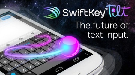 SwiftKey Tilt   Save your thumbs and bust a move