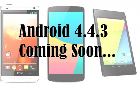 Android 4.4.3 for Nexus 5, 7 and HTC One Play Edition Coming Soon...